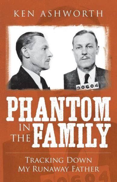 Cover for Ken Ashworth · Phantom in the Family: Tracking Down My Runaway Father (Taschenbuch) (2015)
