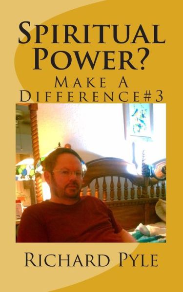 Cover for Richard Dean Pyle · Spiritual Power?: Make a Difference #3 (Paperback Book) (2014)