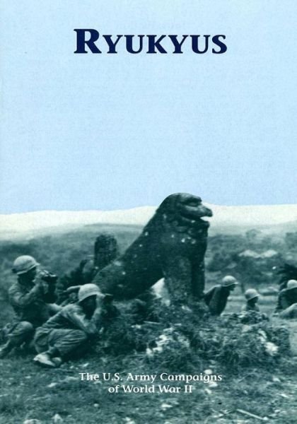The U.s. Army Campaigns of World War Ii: Ryukyus - U S Army Center of Military History - Books - Createspace - 9781505596380 - December 18, 2014