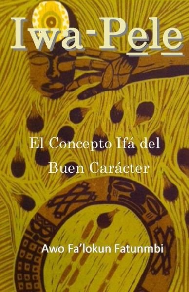 Cover for Awo Falokun Fatunmbi · Iwa Pele: El Conceptoifadel Buen Caracter (Paperback Bog) (2015)