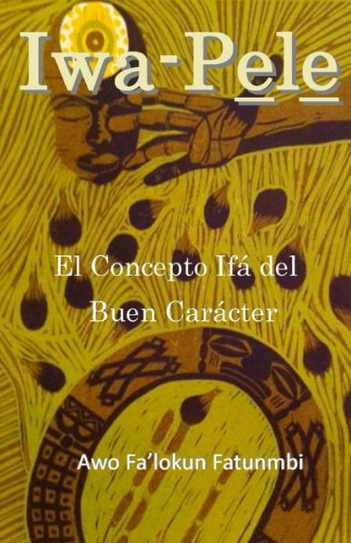 Cover for Awo Falokun Fatunmbi · Iwa Pele: El Conceptoifadel Buen Caracter (Pocketbok) (2015)