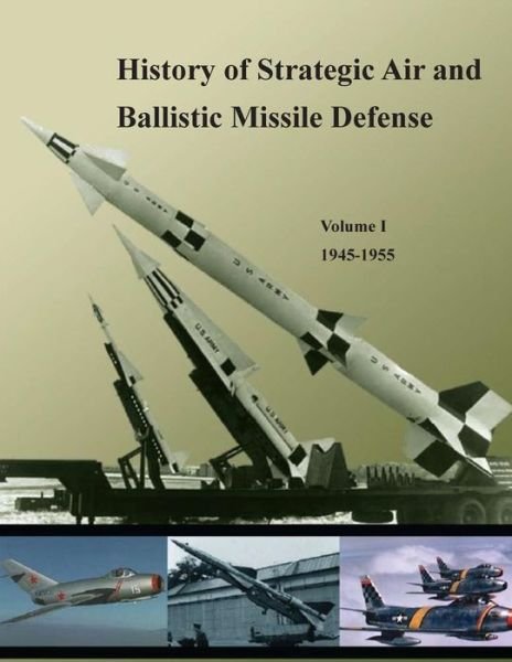 Cover for United States Army · History of Strategic Air and Ballistic Missile Defense: Volume I 1945-1955 (Pocketbok) (2015)