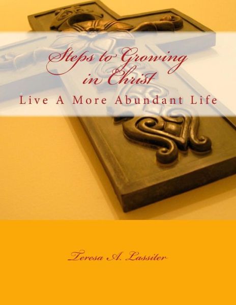 Cover for Ms Teresa a Hollins · Steps to Growing in Christ: a More Abundant Life (Paperback Book) (2015)