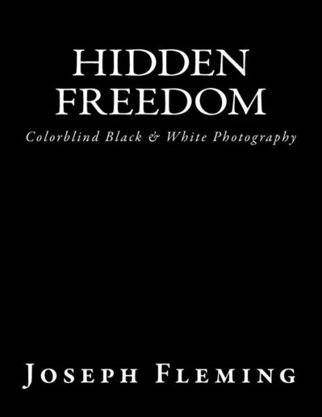 Cover for Joseph Fleming · Hidden Freedom: Colorblind Black &amp; White Photography (Paperback Book) (2015)