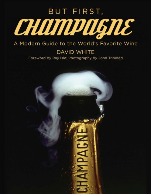 Cover for David White · But First, Champagne: A Modern Guide to the World's Favorite Wine (Paperback Book) (2023)