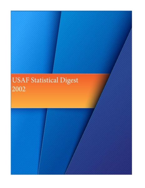 Usaf Statistical Digest 2002 - Office of Air Force History and U S Air - Kirjat - Createspace - 9781511551380 - keskiviikko 1. huhtikuuta 2015