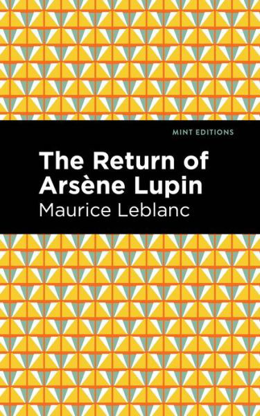 The Return of Arsene Lupin - Mint Editions - Maurice Leblanc - Kirjat - Graphic Arts Books - 9781513292380 - torstai 6. toukokuuta 2021