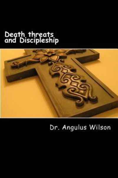 Cover for Angulus D Wilson Phd · Death threats and Discipleship (Paperback Book) (2015)