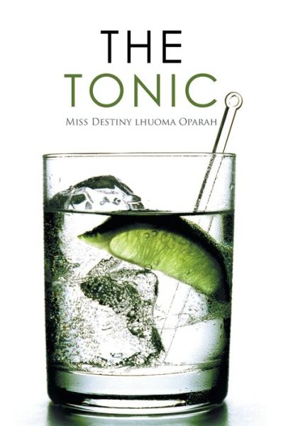 Cover for Miss Destiny Lhuoma Oparah · The Tonic (Paperback Book) (2016)