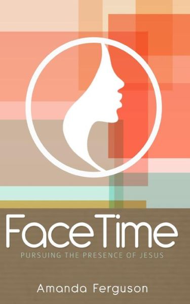 Cover for Amanda Ferguson · Facetime: Pursuing the Presence (Taschenbuch) (2015)