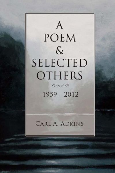 Cover for Carl A Adkins · A Poem &amp; Selected Others (Paperback Book) (2015)