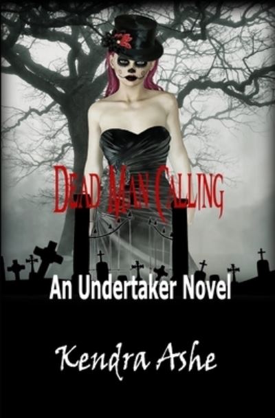 Cover for Kendra Ashe · Dead Man Calling An Undertaker Mystery (Paperback Book) (2015)