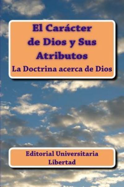 Cover for Editorial Universitaria Libertad · El Caracter de Dios y Sus Atributos (Paperback Book) (2016)