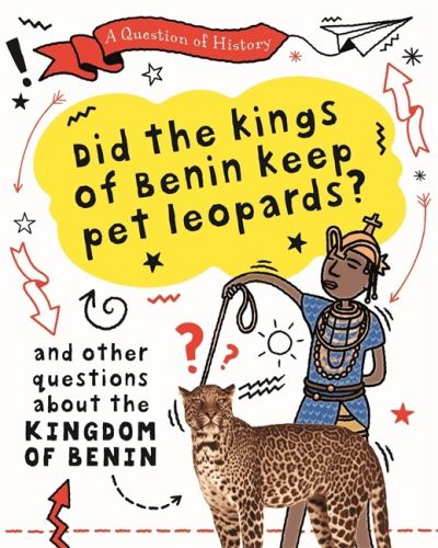 Cover for Tim Cooke · A Question of History: Did the kings of Benin keep pet leopards? And other questions about the kingdom of Benin - A Question of History (Hardcover Book) (2021)