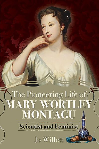 Cover for Jo Willett · The Pioneering Life of Mary Wortley Montagu: Scientist and Feminist (Hardcover Book) (2021)
