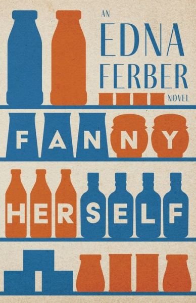Cover for Edna Ferber · Fanny Herself - an Edna Ferber Novel; with an Introduction by Rogers Dickinson (Book) (2022)