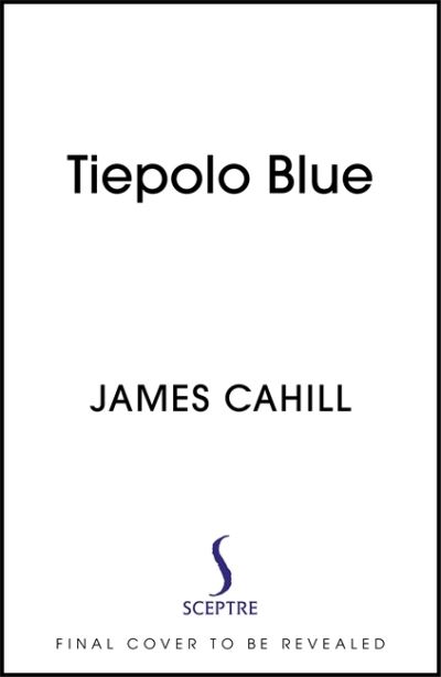 Cover for James Cahill · Tiepolo Blue: 'The best novel I have read for ages' Stephen Fry (Paperback Book) (2022)