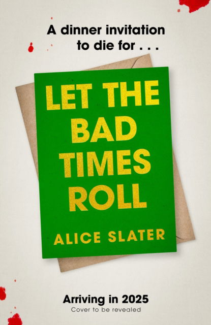 Cover for Alice Slater · Let the Bad Times Roll: The dark and deadly new novel from the author of Death of a Bookseller (Hardcover Book) (2025)