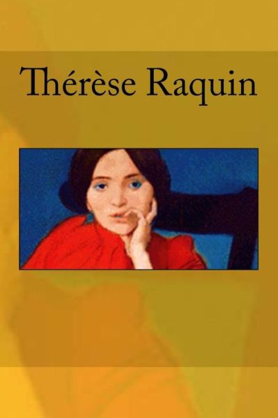 Therese Raquin - Emile Zola - Kirjat - Createspace Independent Publishing Platf - 9781530316380 - maanantai 29. helmikuuta 2016