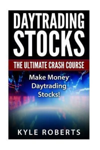 Cover for Kyle Roberts · Daytrading The Ultimate Crash Course : Make Money Daytrading Stocks (Taschenbuch) (2016)