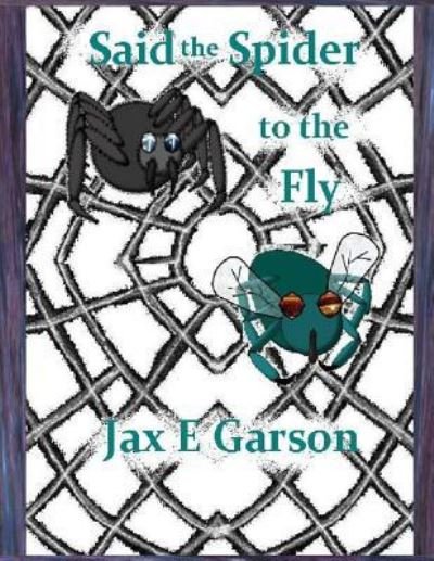 Cover for Jax E Garson · Said the Spider to the Fly (Paperback Book) (2016)