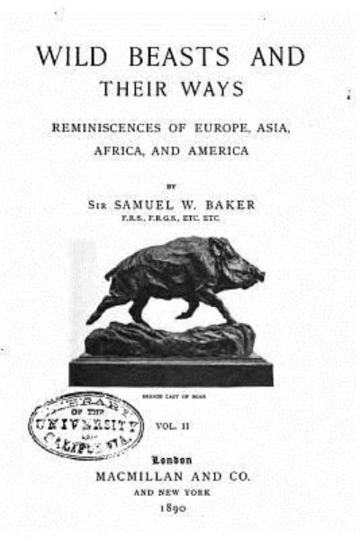 Cover for Samuel White Baker · Wild Beasts and Their Ways, Reminiscences of Europe, Asia, Africa, and America (Taschenbuch) (2016)