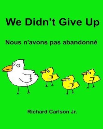 We Didn't Give Up Nous n'avons pas abandonne - Richard Carlson Jr - Livros - Createspace Independent Publishing Platf - 9781535580380 - 28 de julho de 2016