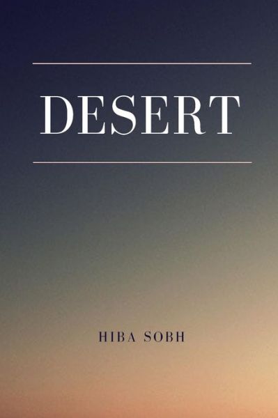 Desert - Hiba Sobh - Bücher - Createspace Independent Publishing Platf - 9781537755380 - 18. September 2016