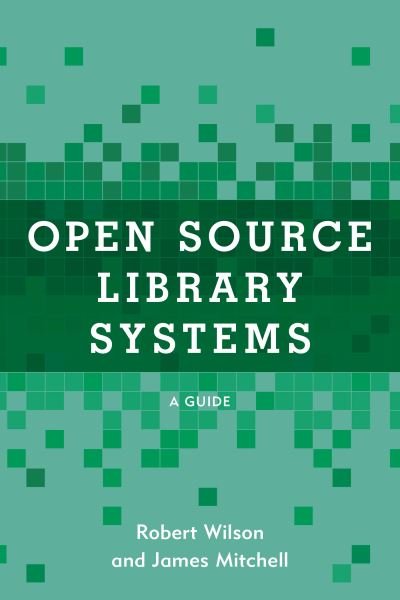 Cover for Robert Wilson · Open Source Library Systems: A Guide - LITA Guides (Hardcover Book) (2021)