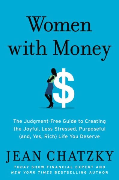 Cover for Jean Chatzky · Women with Money: The Judgment-Free Guide to Creating the Joyful, Less Stressed, Purposeful (and Yes, Rich) Life You Deserve (Hardcover Book) (2019)