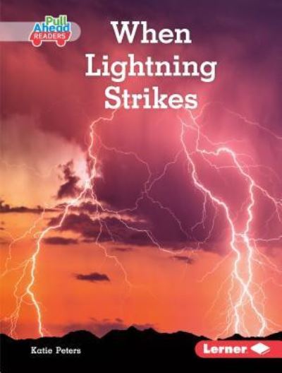 When Lightning Strikes - Katie Peters - Books - Lerner Publishing Group - 9781541558380 - August 1, 2019