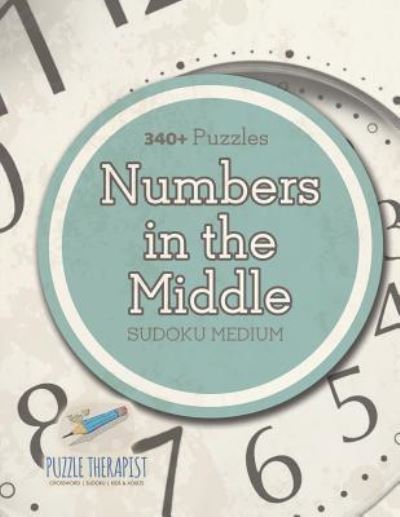 Cover for Puzzle Therapist · Numbers In The Middle | Sudoku Medium (Paperback Book) (2017)