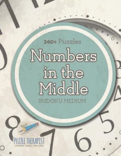Numbers In The Middle | Sudoku Medium - Puzzle Therapist - Bøger - Puzzle Therapist - 9781541941380 - 20. september 2017