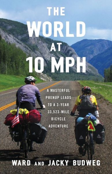 Cover for Ward Budweg · The World at 10 MPH: A Masterful Prenup Leads to a 3-Year 33,523-Mile Bicycle Adventure (Paperback Book) (2020)