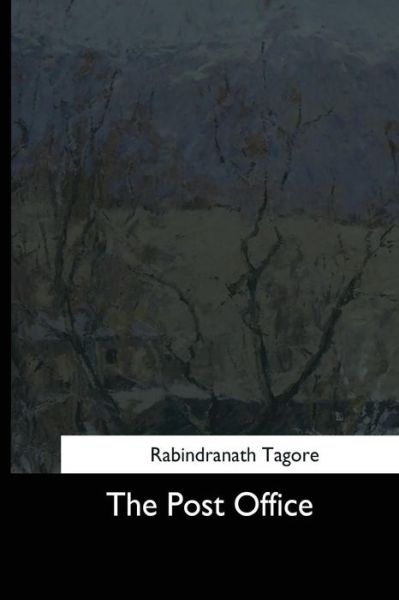 The Post Office - Sir Rabindranath Tagore - Bøger - Createspace Independent Publishing Platf - 9781544713380 - 26. marts 2017
