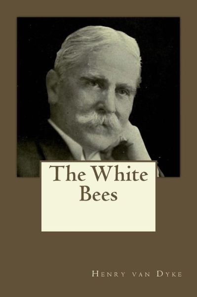 Cover for Henry Van Dyke · The White Bees (Taschenbuch) (2017)