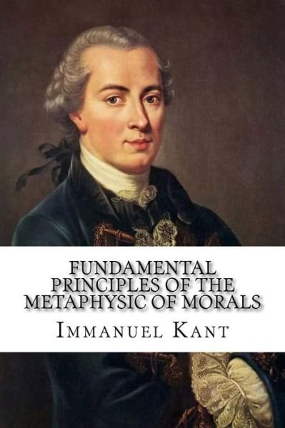Cover for Immanuel Kant · Fundamental Principles of the Metaphysic of Morals (Taschenbuch) (2017)