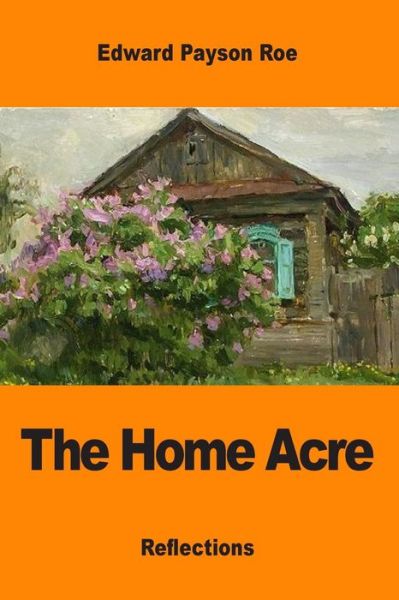Cover for Edward Payson Roe · The Home Acre (Paperback Book) (2017)