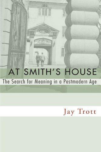 At Smith's House: the Search for Meaning in a Postmodern Age - Jay Trott - Books - Wipf & Stock Pub - 9781556354380 - July 1, 2007