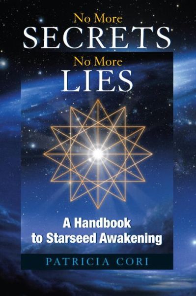 Cover for Patricia Cori · No More Secrets, No More Lies: A Handbook to Starseed Awakening - Sirian Revelations (Paperback Book) (2008)