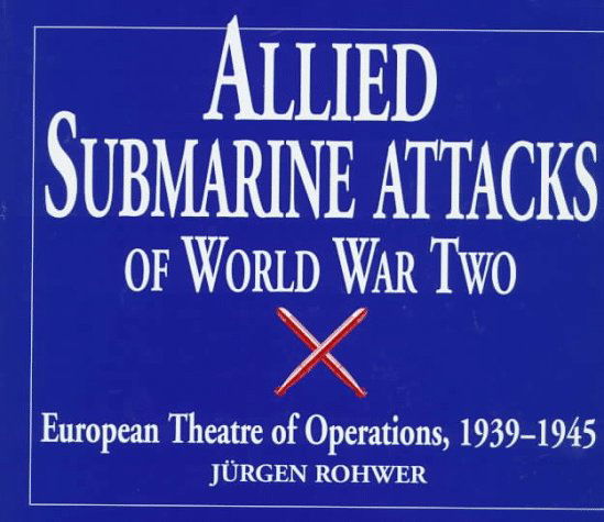 Allied Submarine Attacks of World War Two: European Theatre of Operations, 1939-1945 - Jurgen Rohwer - Kirjat - Naval Institute Press - 9781557500380 - perjantai 30. toukokuuta 1997