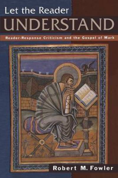 Let the Reader Understand: Reader-response Criticism and the Gospel of Mark - Robert M. Fowler - Books - Continuum International Publishing Group - 9781563383380 - 2001