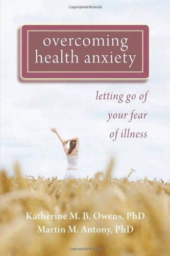Cover for Martin Antony Phd · Overcoming Health Anxiety: Letting Go of Your Fear of Illness (Paperback Book) (2011)