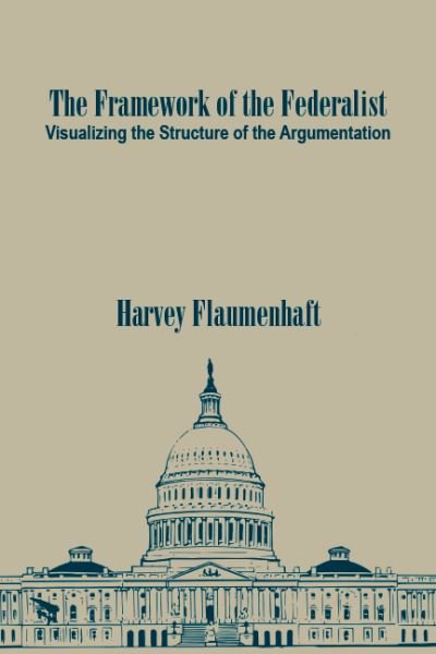 Cover for Harvey Flaumenhaft · The Framework of the Federalist: Visualizing the Structure of the Argumentation (Paperback Book) (2024)