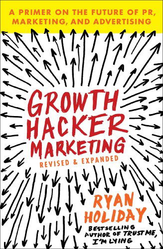 Cover for Ryan Holiday · Growth Hacker Marketing: A Primer on the Future of PR, Marketing, and Advertising (Paperback Book) (2014)