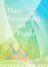 Cover for Usccb · Mass, Sacraments, and Prayer: the Catholic Faith Series, Vol. Two (Paperback Book) (2012)