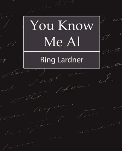 You Know Me Al - Ring Lardner - Ring Lardner - Books - Book Jungle - 9781604244380 - November 8, 2007