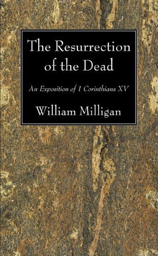 Cover for William Milligan · The Resurrection of the Dead: An Exposition of 1 Corinthians XV (Paperback Book) [2nd edition] (2009)