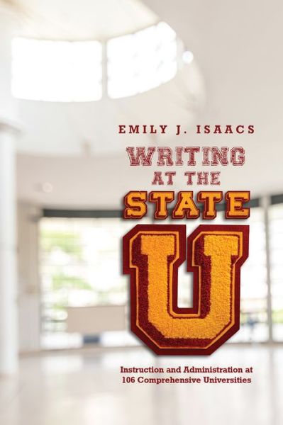 Cover for Emily J. Isaacs · Writing at the State U: Instruction and Administration at 106 Comprehensive Universities (Taschenbuch) (2018)