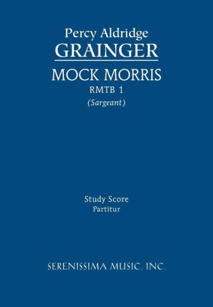 Mock Morris, Rmtb 1: Study Score - Richard W. Sargeant - Bücher - Serenissima Music, Inc. - 9781608741380 - 1. August 2014